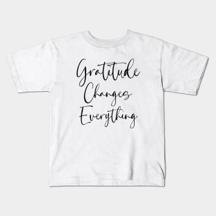 Gratitude Changes Everything, Gratitude Quote Kids T-Shirt